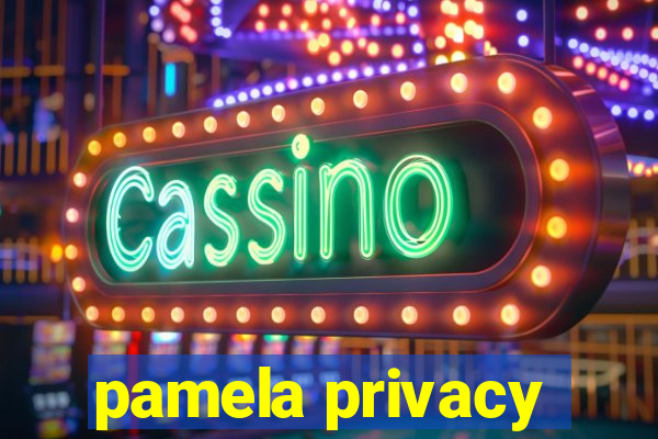 pamela privacy